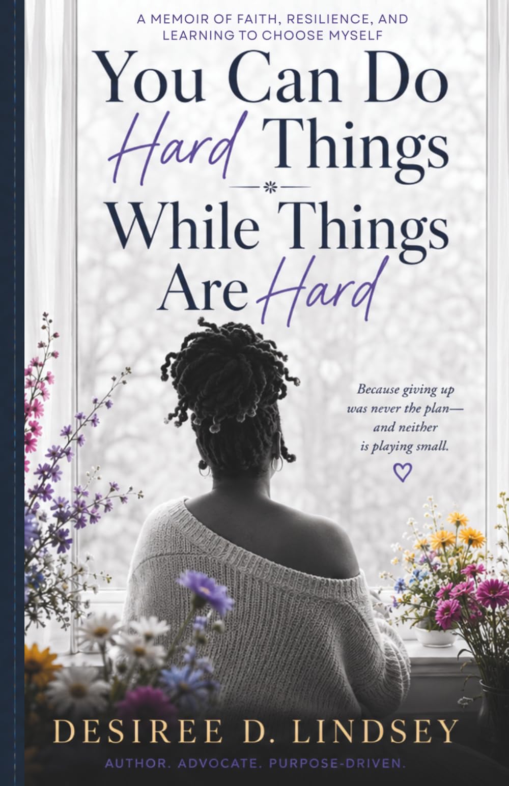 You Can Do Hard Things While Things Are Hard: A Memoir of Faith, Resilience, and Learning to Choose Myself