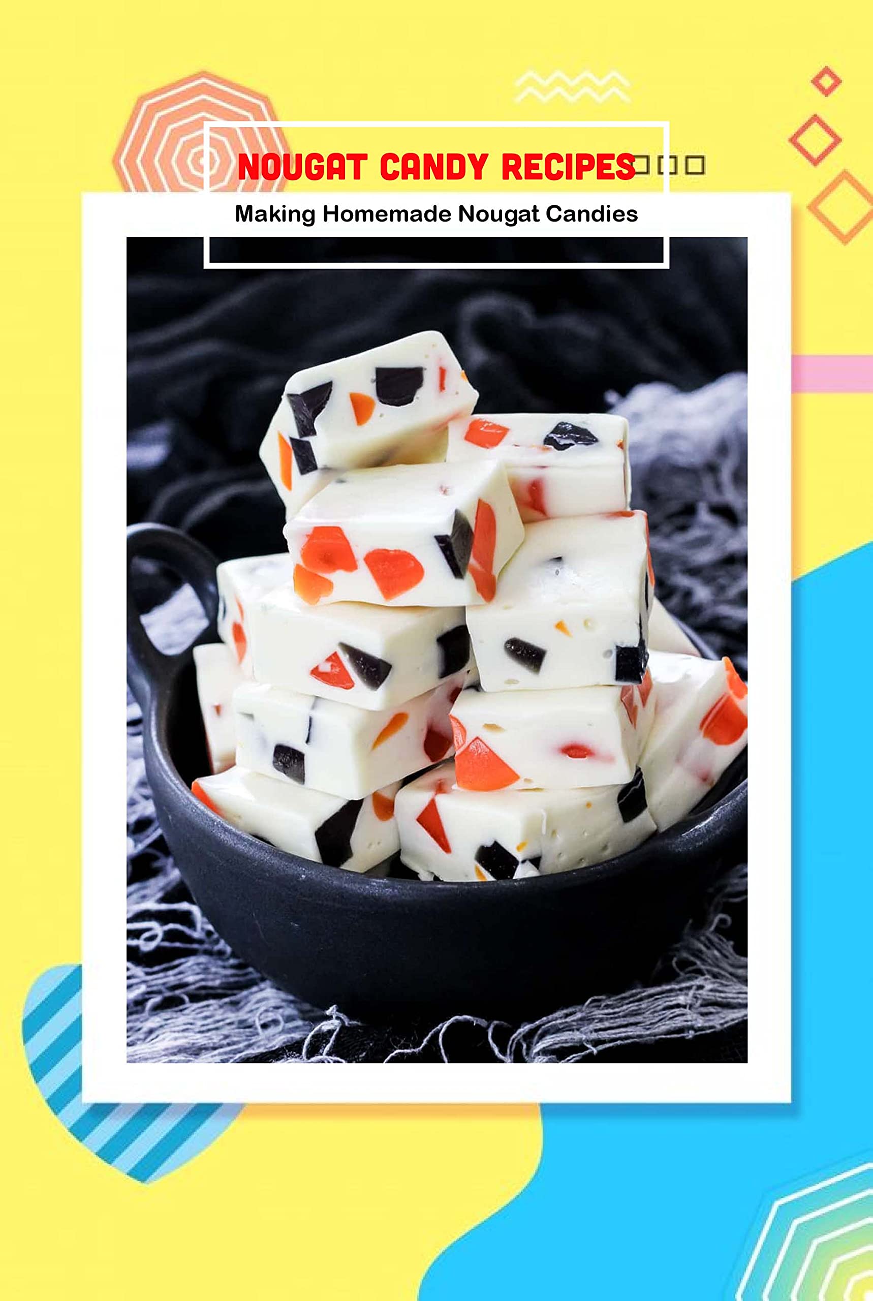 Nougat Candy Recipes: Making Homemade Nougat Candies: Nougat Desserts