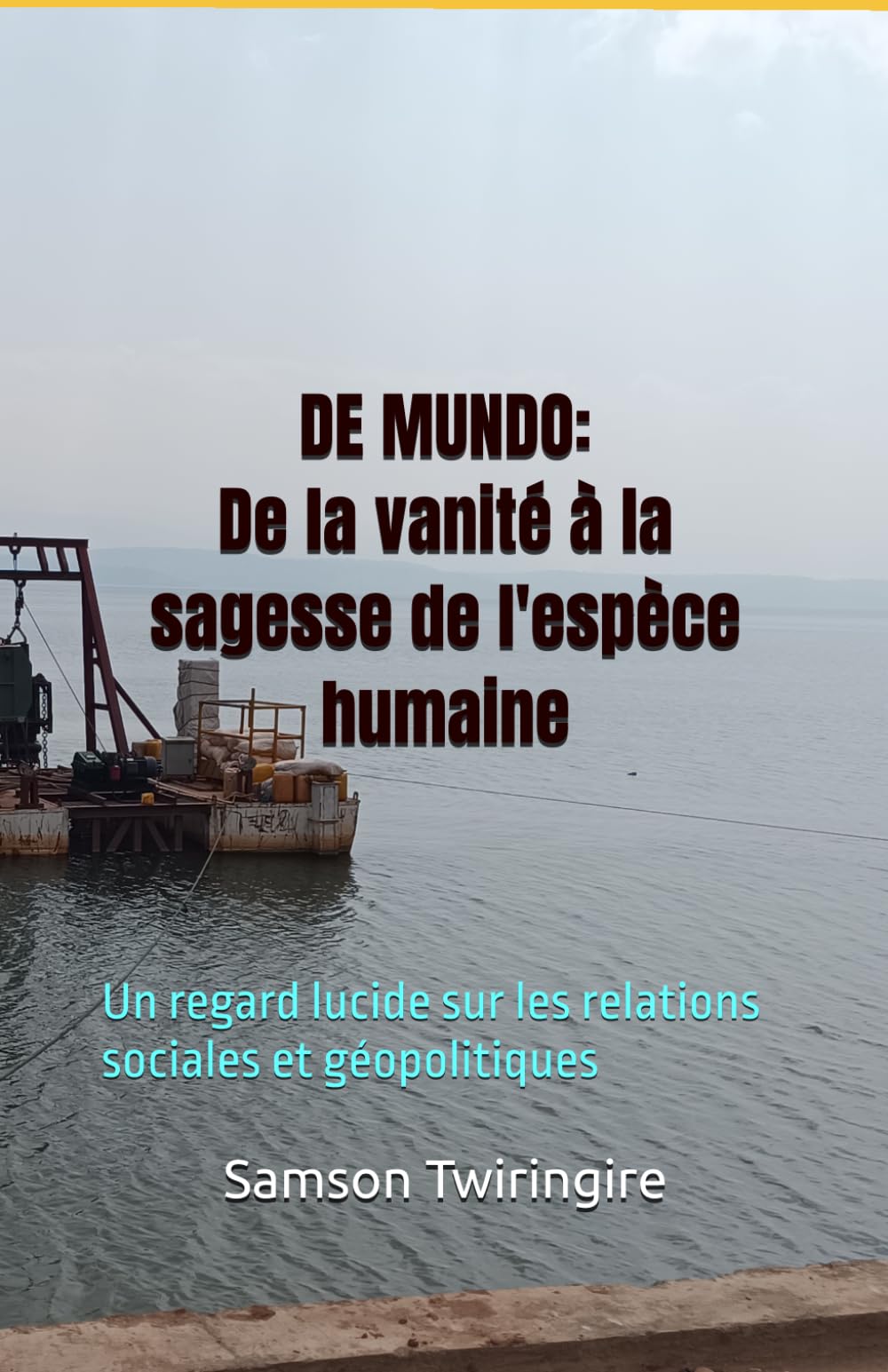 DE MUNDO: De la vanité à la sagesse de l'espèce humaine: Un regard lucide sur les relations sociales et géopolitiques