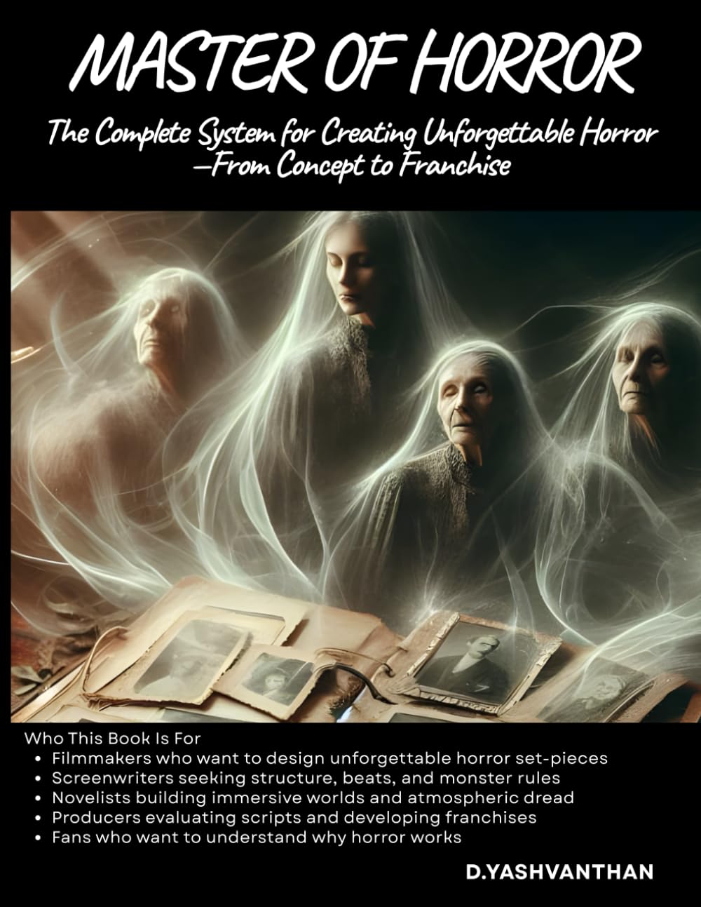 MASTER OF HORROR: THE DEFINITIVE GUIDE TO CRAFTING TERROR: The Complete System for Creating Unforgettable Horror—From Concept to Franchise