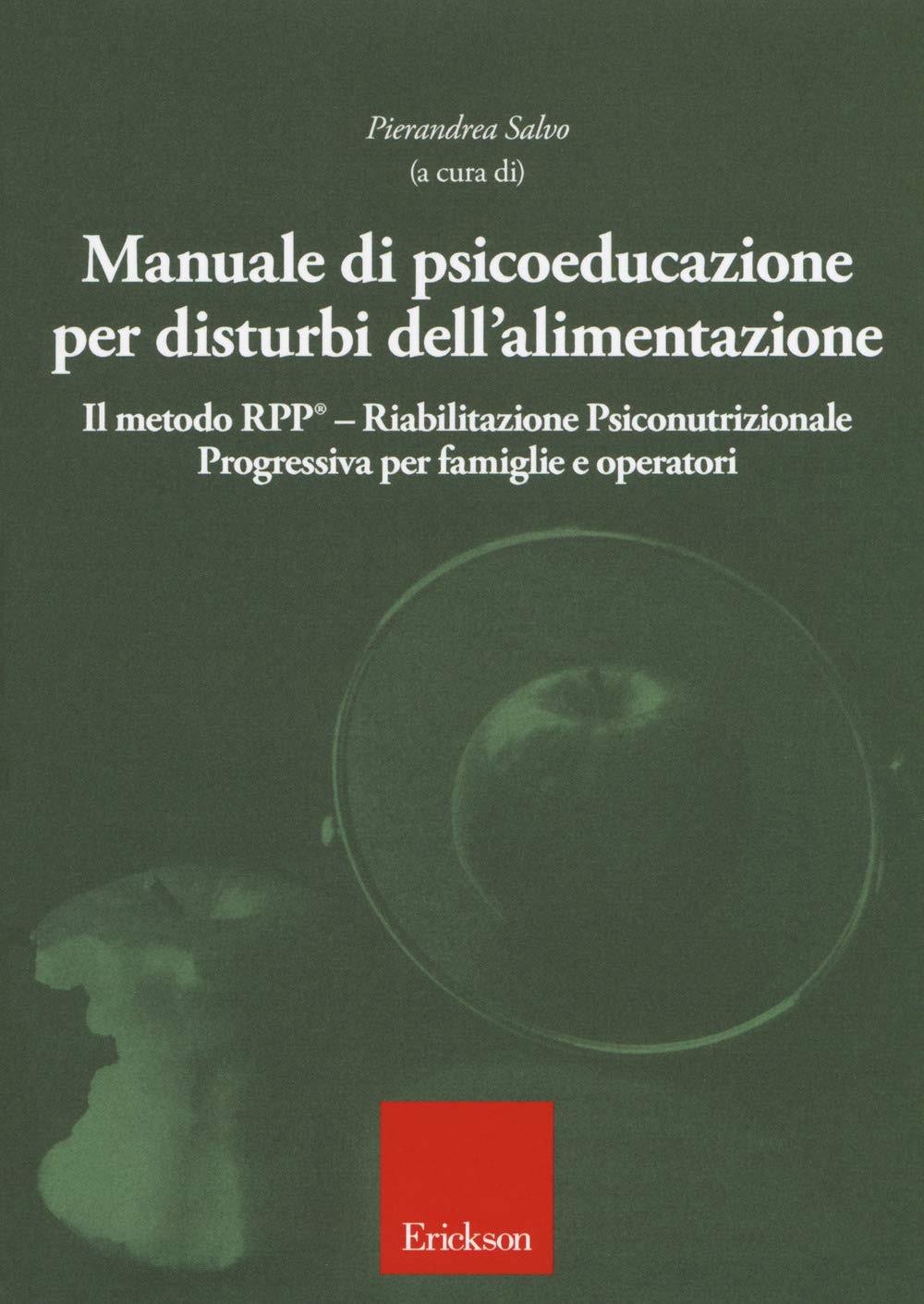 Manuale Di Psicoeducazione Per Disturbi Dell'alimentazione. Il Metodo Rpp® Riabilitazione Psiconutrizionale Progressiva Per Famiglie E Operatori - 4
