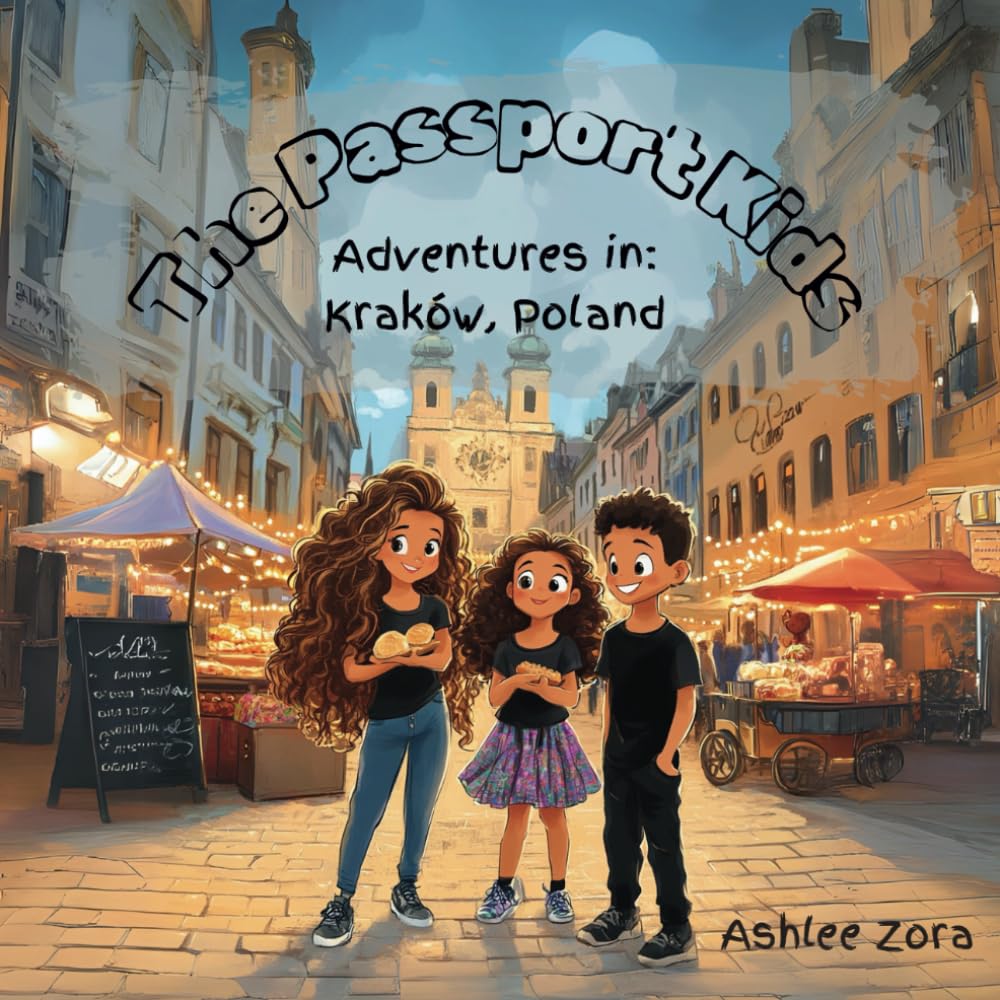 The Passport Kids- Adventures in: Krakow, Poland: Discovering Krakow: A Real-Life Adventure of Three Siblings