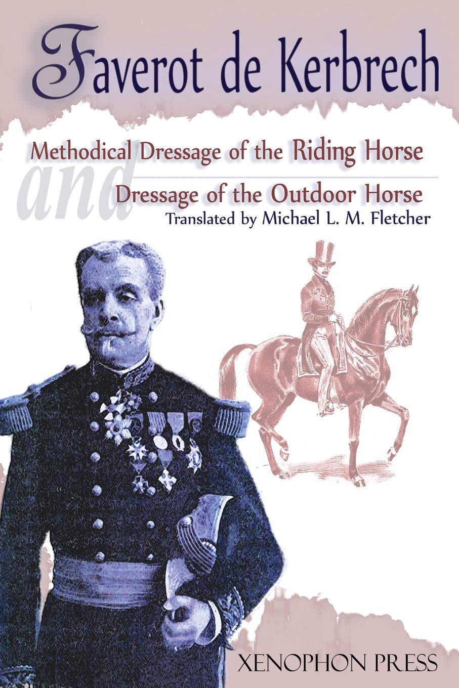 Methodical Dressage of the Riding Horse according to the last teachings of Francois Baucher and Dressage of the Outdoor Horse: From The last teaching ... General François Faverot de Kerbrech
