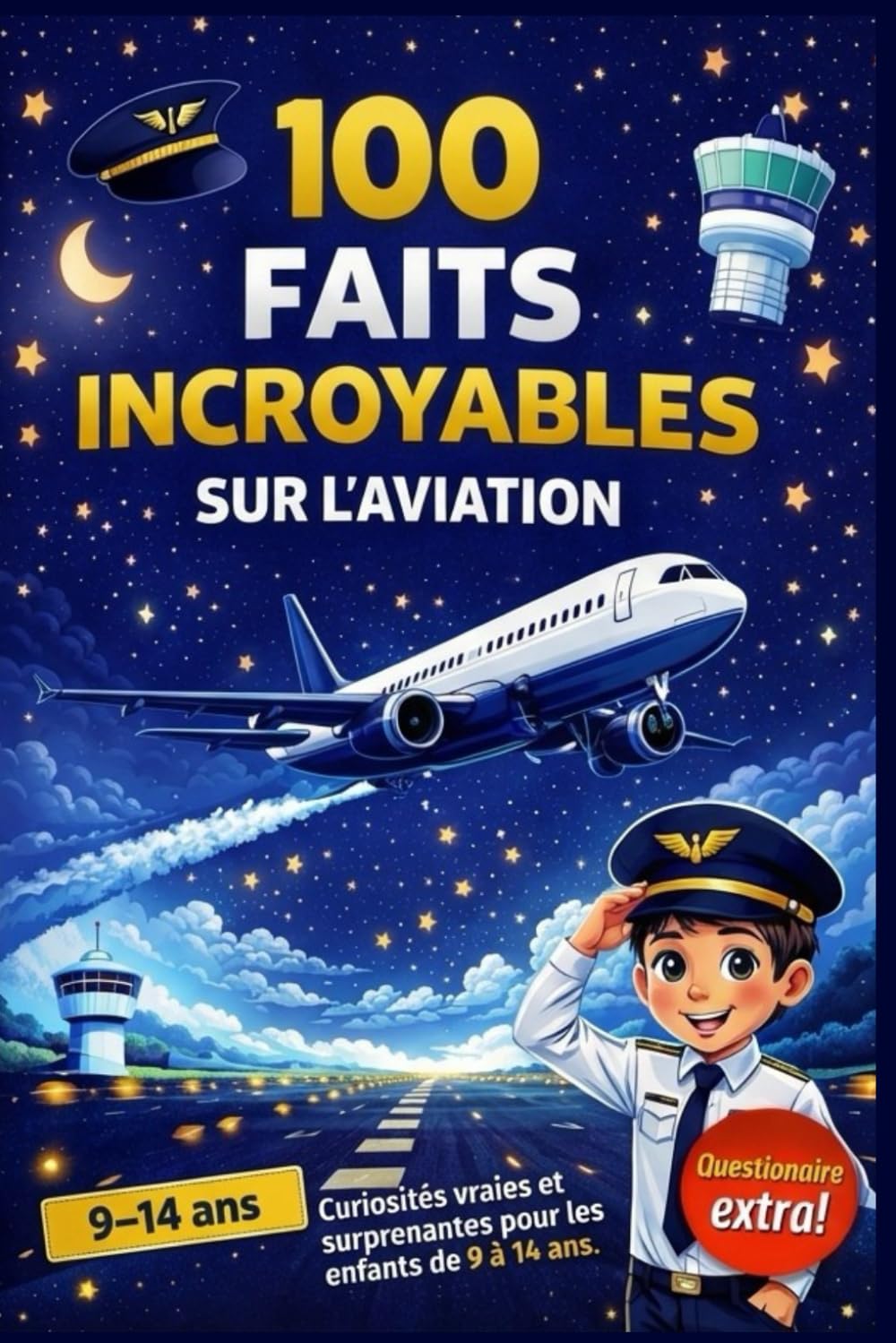 100 Faits Incroyables sur l’Aviation pour Enfants Curieux: Découvre des Avions fascinants et des Histoires vraies du Monde du Vol