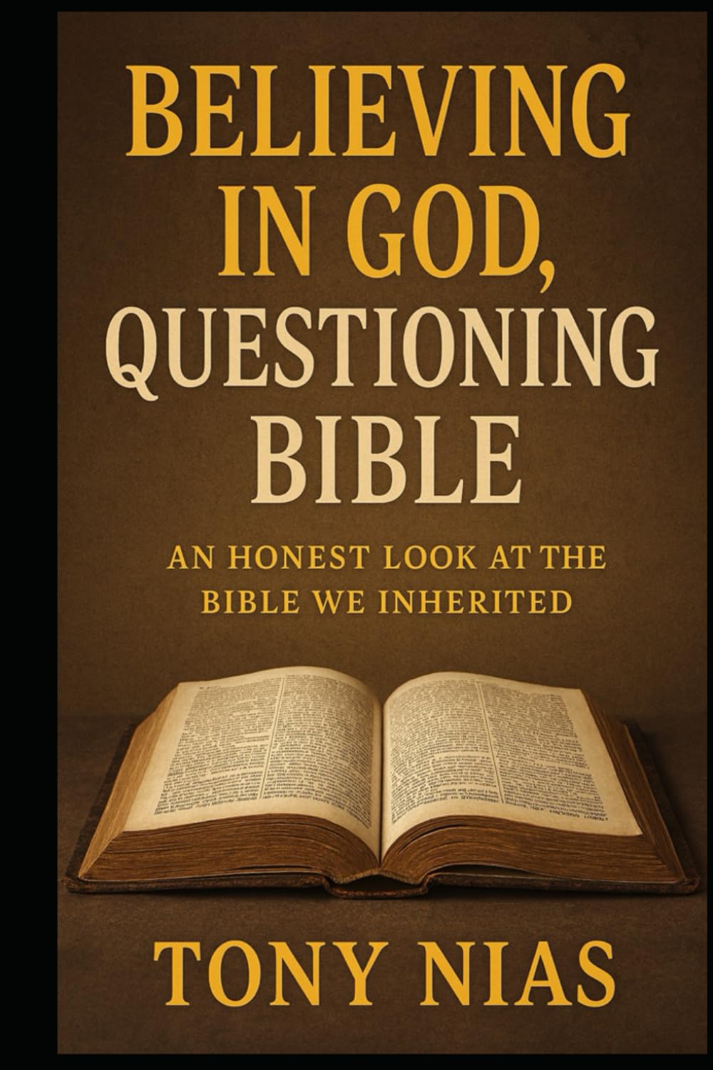 Believing in God, Questioning Bible: An Honest Look at the Bible We Inherited