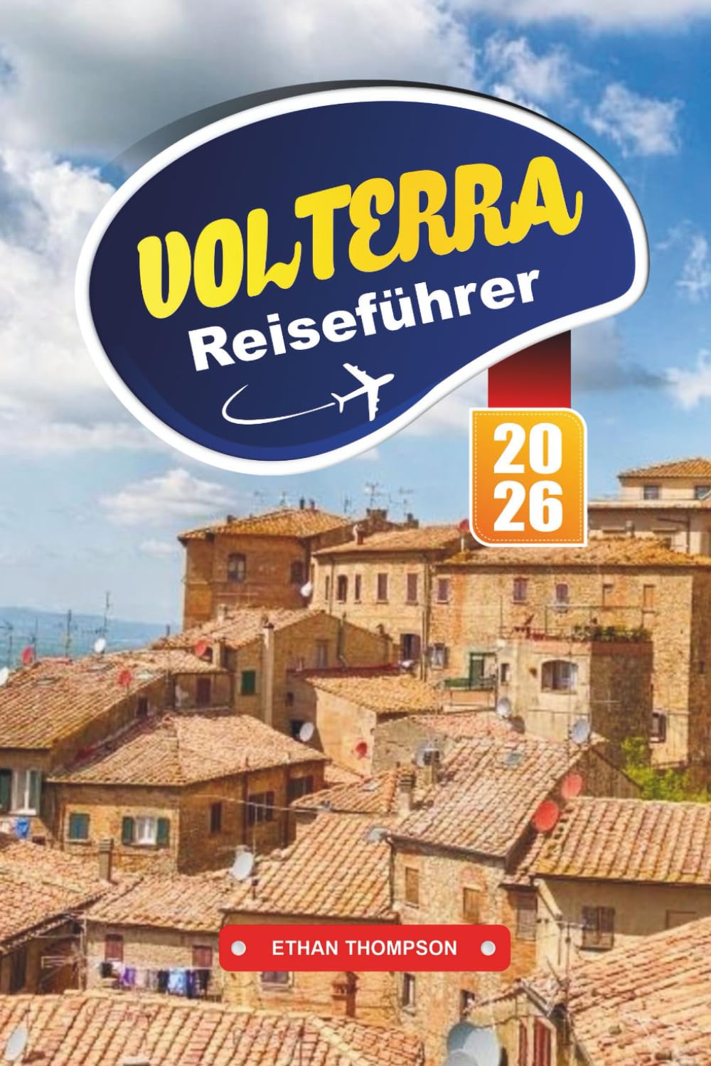 VOLTERRA REISEFÜHRER 2026: Erkunden Sie die antike Hügelstadt der Toskana mit etruskischen Ruinen, mittelalterlichen Straßen, lokaler Küche, Kunsthandwerksläden und Reisetipps