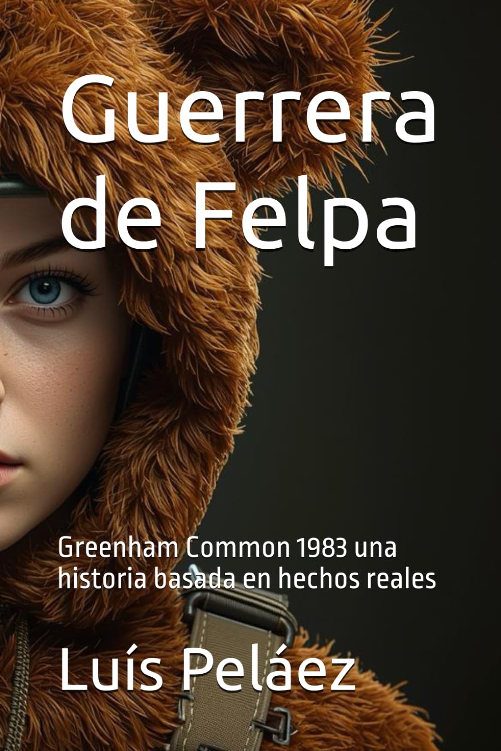 Guerrera de Felpa: Greenham Common 1983 una historia basada en hechos reales