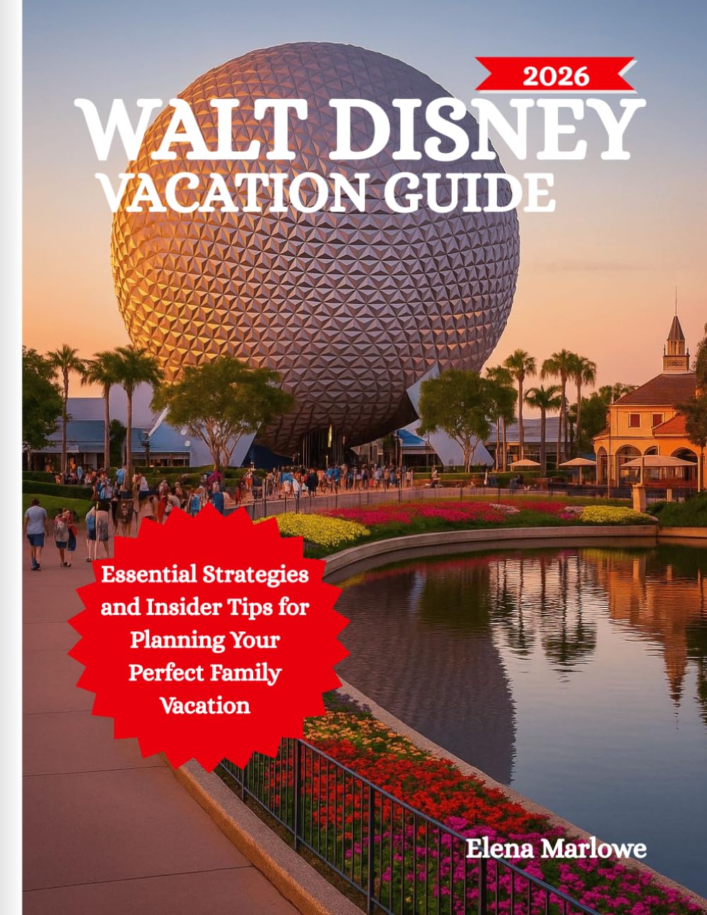WALT DISNEY VACATION GUIDE: Essential Strategies and Insider Tips for Planning Your Perfect Family Vacation