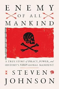 Enemy of All Mankind A True Story of Piracy, Power, and Historys First Global Manhunt