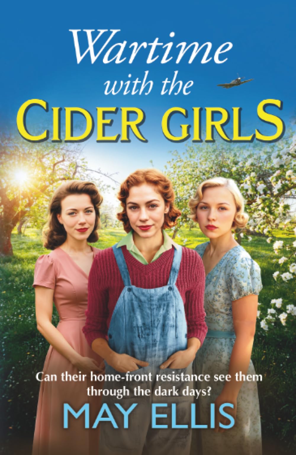 Wartime with the Cider Girls: A heartbreaking and uplifting Wartime saga from May Ellis