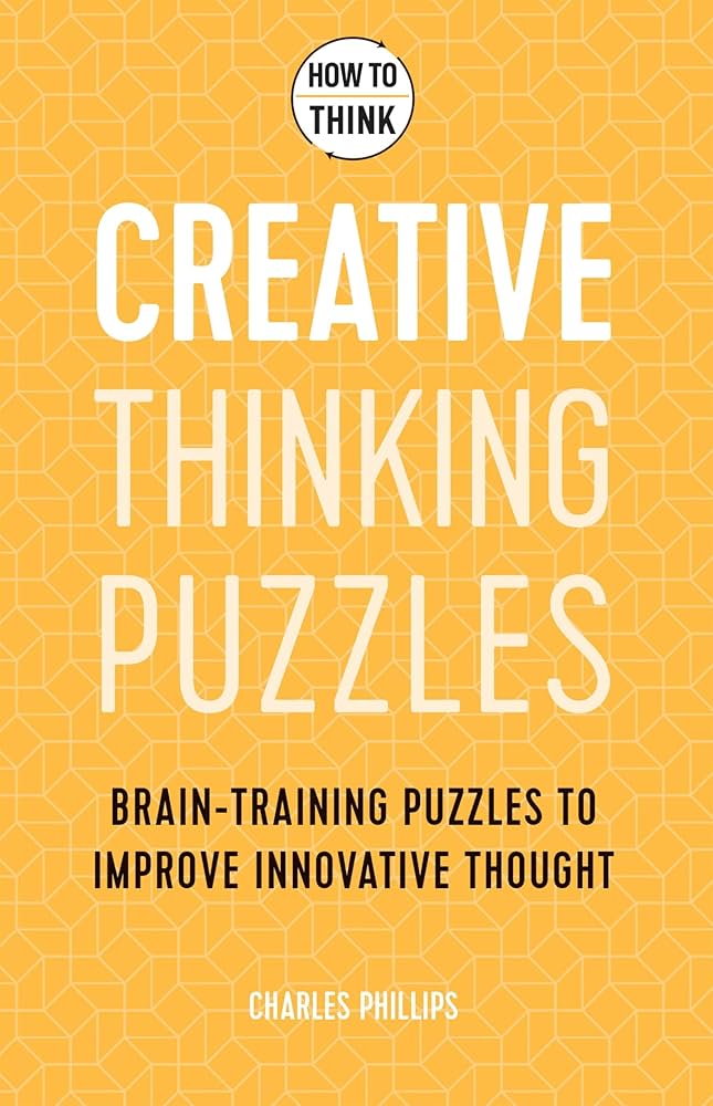How to Think - Creative Thinking Puzzles: Brain-training