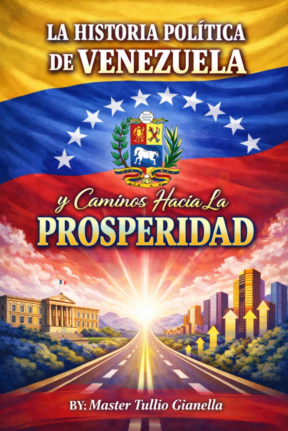 La Historia Politica de Venezuela y sus caminos hacia la PROSPERIDAD