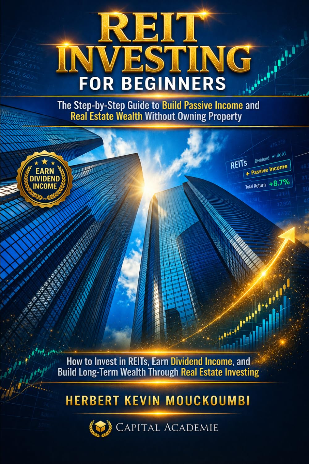 REIT INVESTING FOR BEGINNERS : The Step-by-Step Guide to Build Passive Income and Real Estate Wealth With: How to Invest in REITs, Earn Dividend ... Flow, Portfolio Growth & Financial Freedom)