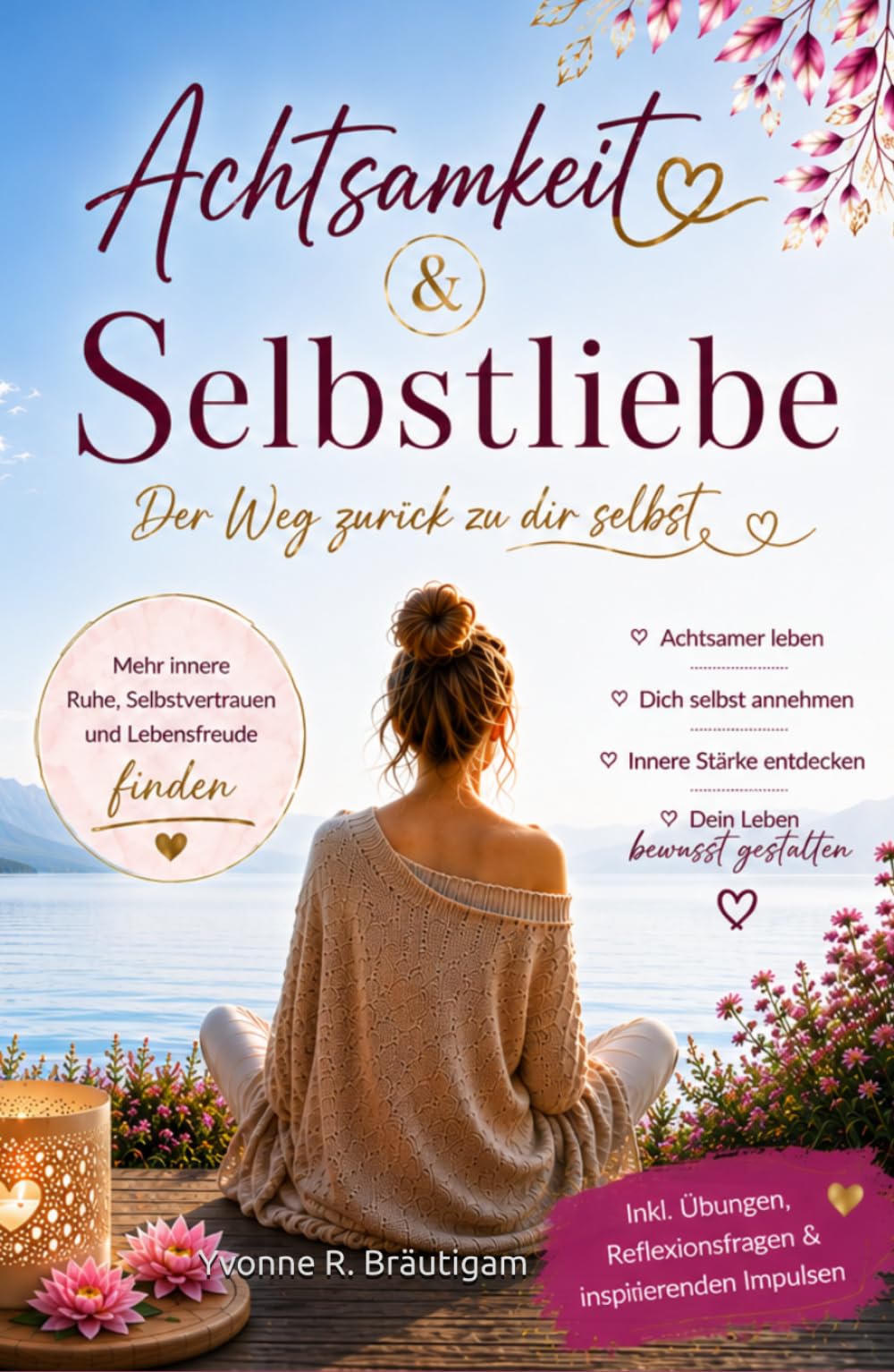 Achtsamkeit & Selbstliebe: Der Weg zurück zu dir selbst