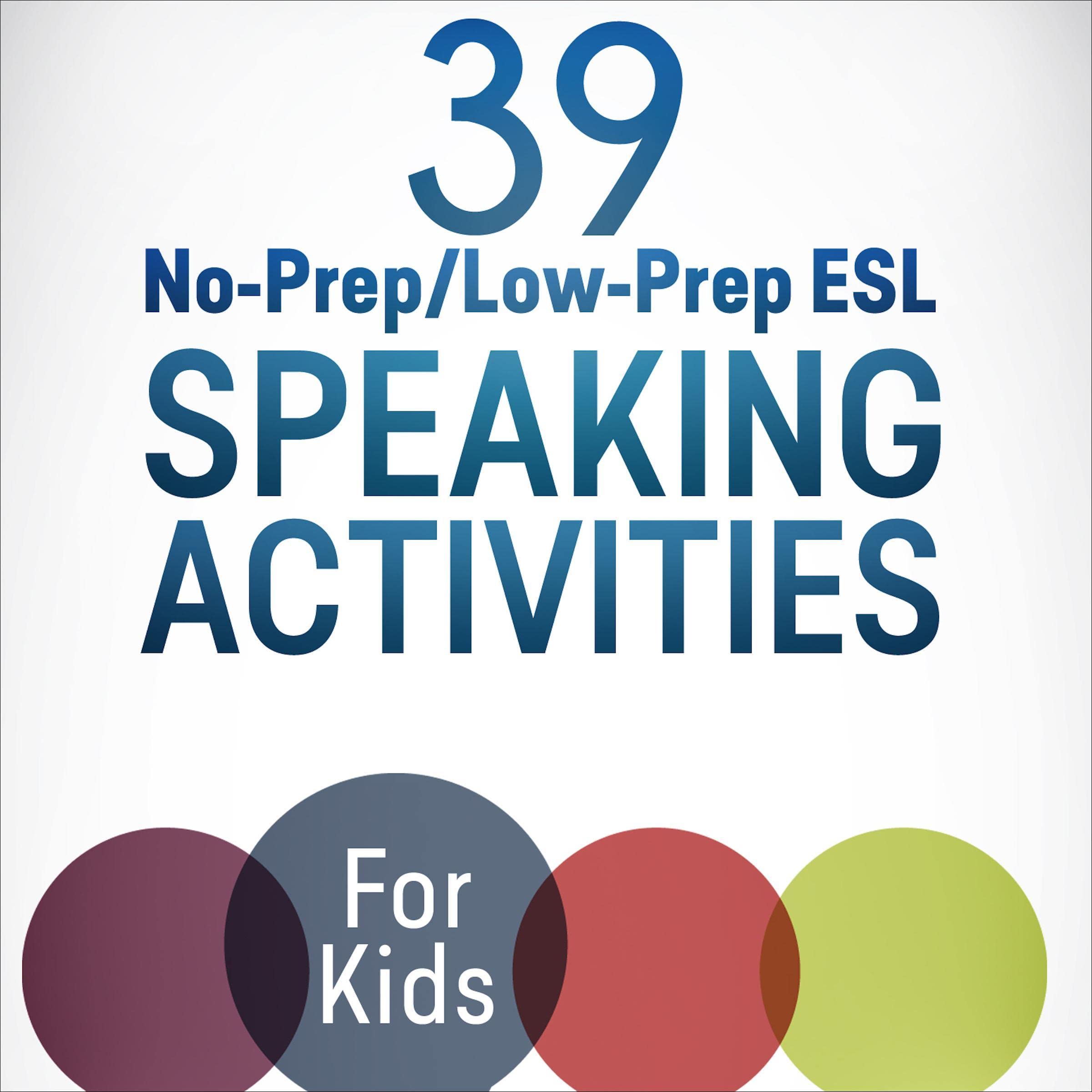 39 No-Prep/Low-Prep ESL Speaking Activities