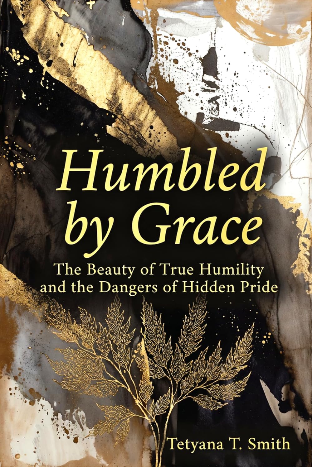 Humbled by Grace: The Beauty of True Humility and the Dangers of Hidden Pride