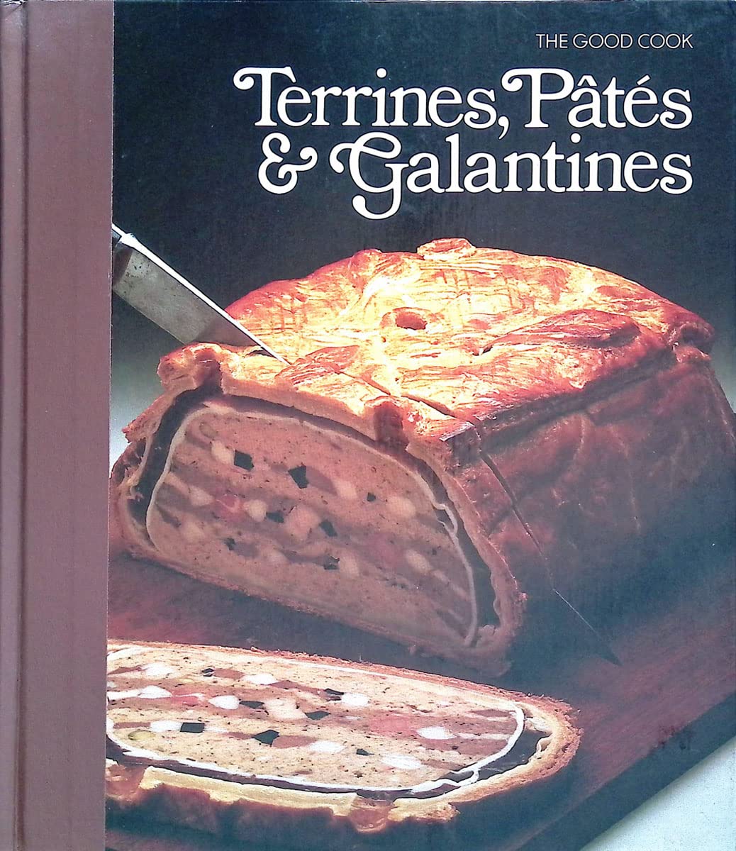 Terrines, Pates & Galantines (The Good Cook Techniques & Recipes Series