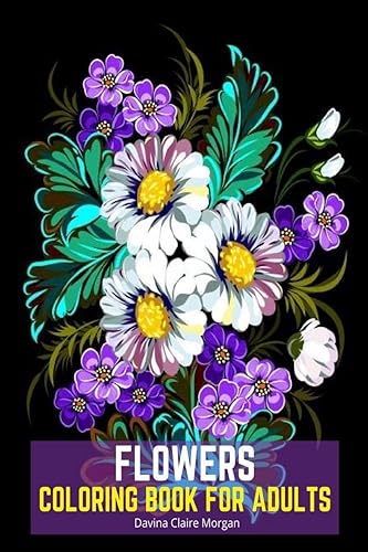 Flowers Coloring Book for Adults : Stress Relieving Designs with Flowers for Adults | 40 Premium Coloring Pages with Amazing Designs for Stress Relief, Relaxation and Creativity