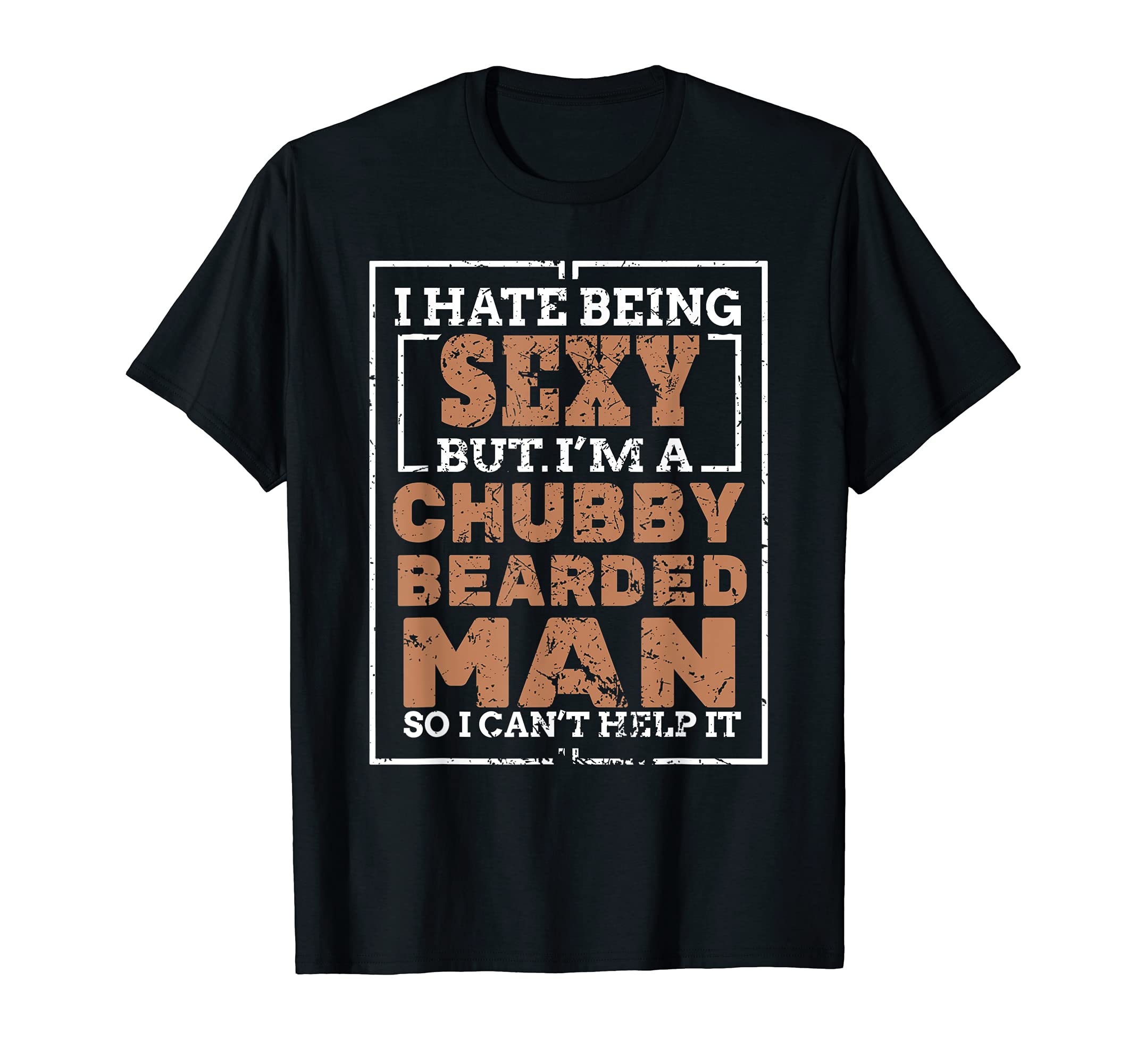 Hate Being Sexy But I'm Chubby Bearded Man TshirtHate Being Sexy Chubby Bearded Man Tshirt for a Bearded Man T-ShirtOEKO-TEX STANDARD 100