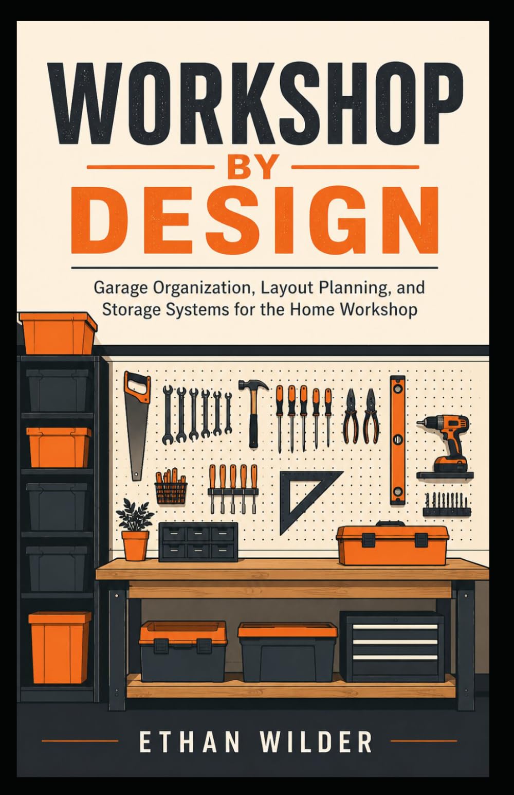 Workshop by Design: Garage Organization, Layout Planning, and Storage Systems for the Home Workshop