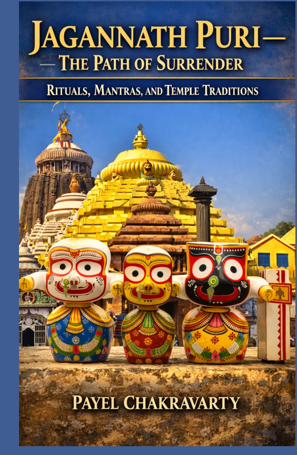 Jagannath Puri - The Path of Surrender: Rituals, Mantras, and Temple Traditions (The Char Dham Yatra - India’s Eternal Pilgrimage Series)