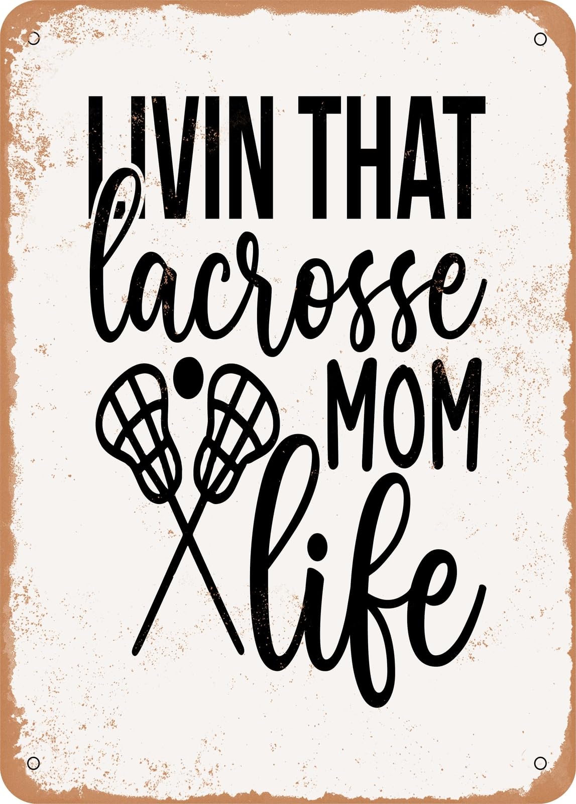 Metal Sign - Livin That Lacrosse Mom Life - Vintage Rusty Look home decor