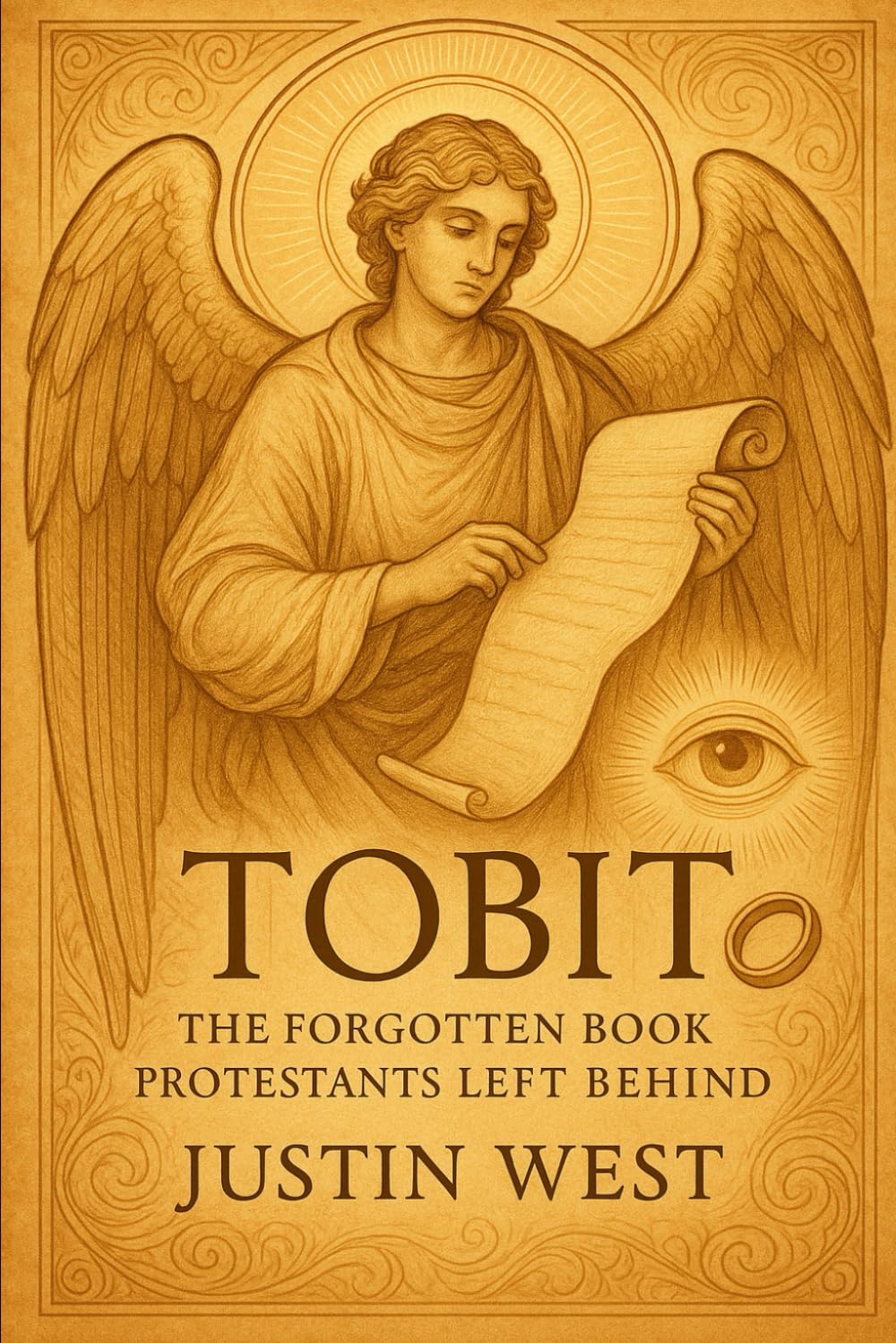 TOBIT: The Forgotten Book Protestants Left Behind: Rediscovering Angels, Marriage, and Divine Providence in a Lost Biblical Treasure