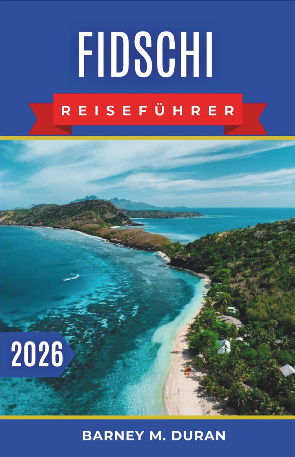 Fidschi Reiseführer 2026: Strände, Schnorcheln, Tauchen und Inselauswahl leicht gemacht