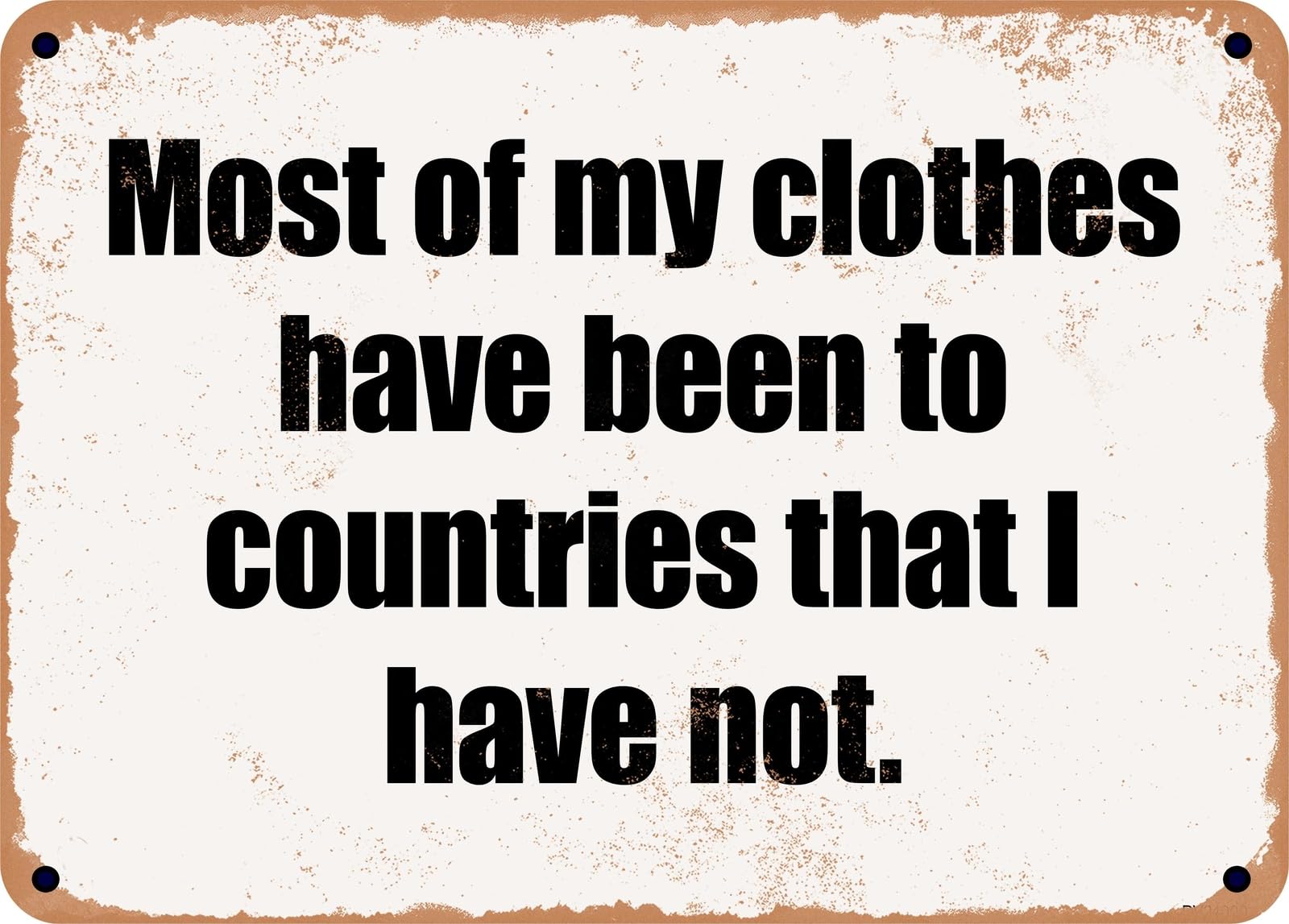 Miaomansenstore Metal Sign - Most Of My Clothes Have Been To Countries That I Have Not Home Decor