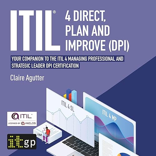 ITIL® 4 Direct, Plan and Improve (DPI): Your companion to the ITIL 4 Managing Professional and Strategic Leader DPI Certification