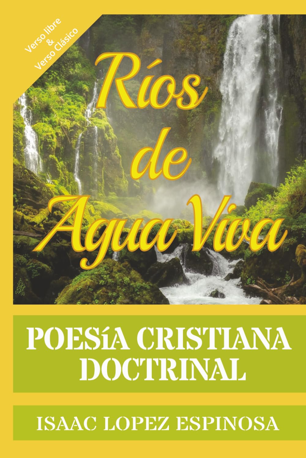 Poesía Cristiana "Ríos de Agua Viva": Poesía Doctrinal | Verso Libre y Verso Tradicional-Clásico | Poemario Evangélico | Doctrina en Versos