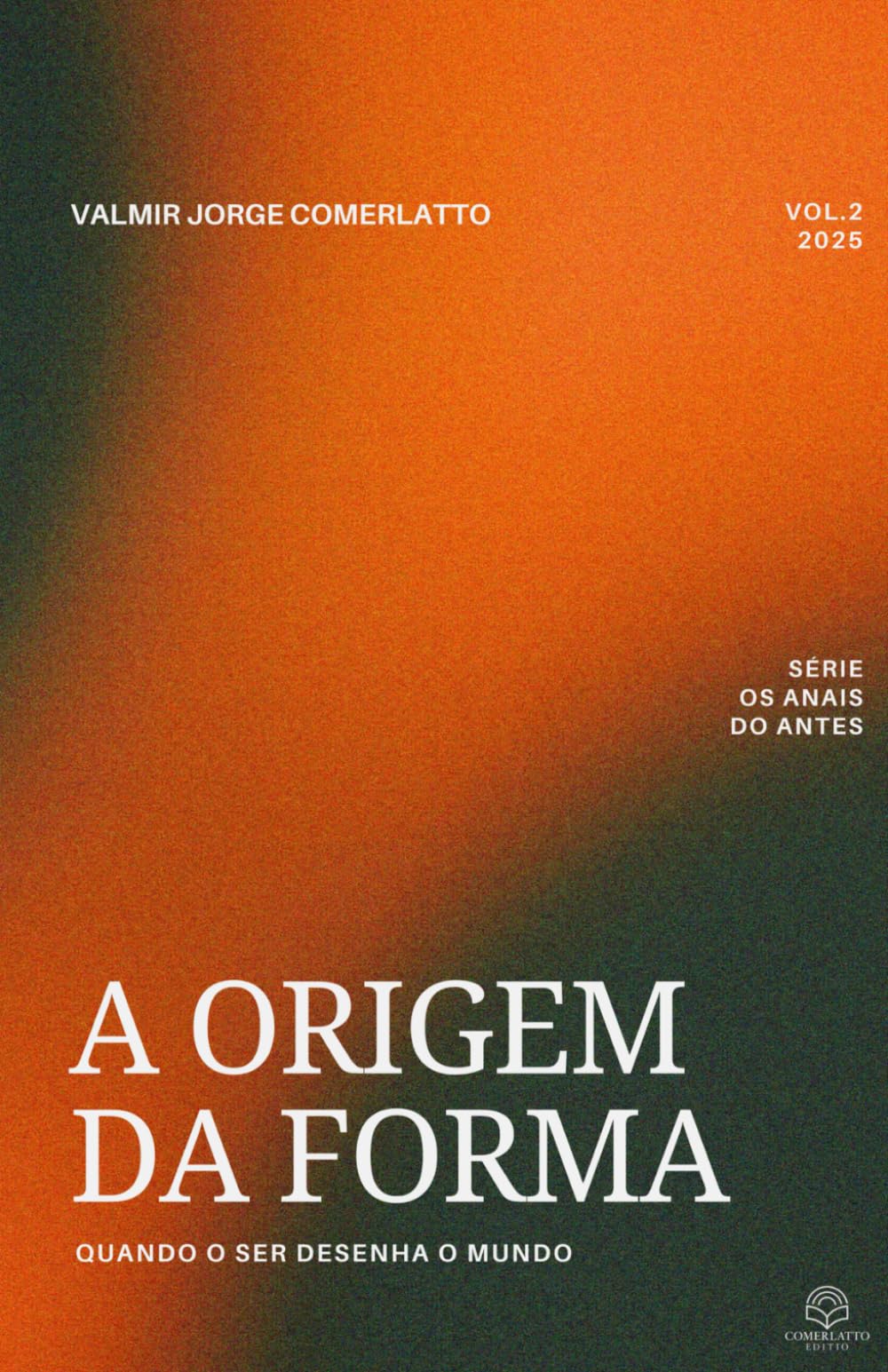 A ORIGEM DA FORMA: Quando o Ser Desenha o Mundo (OS ANAIS DO ANTES)
