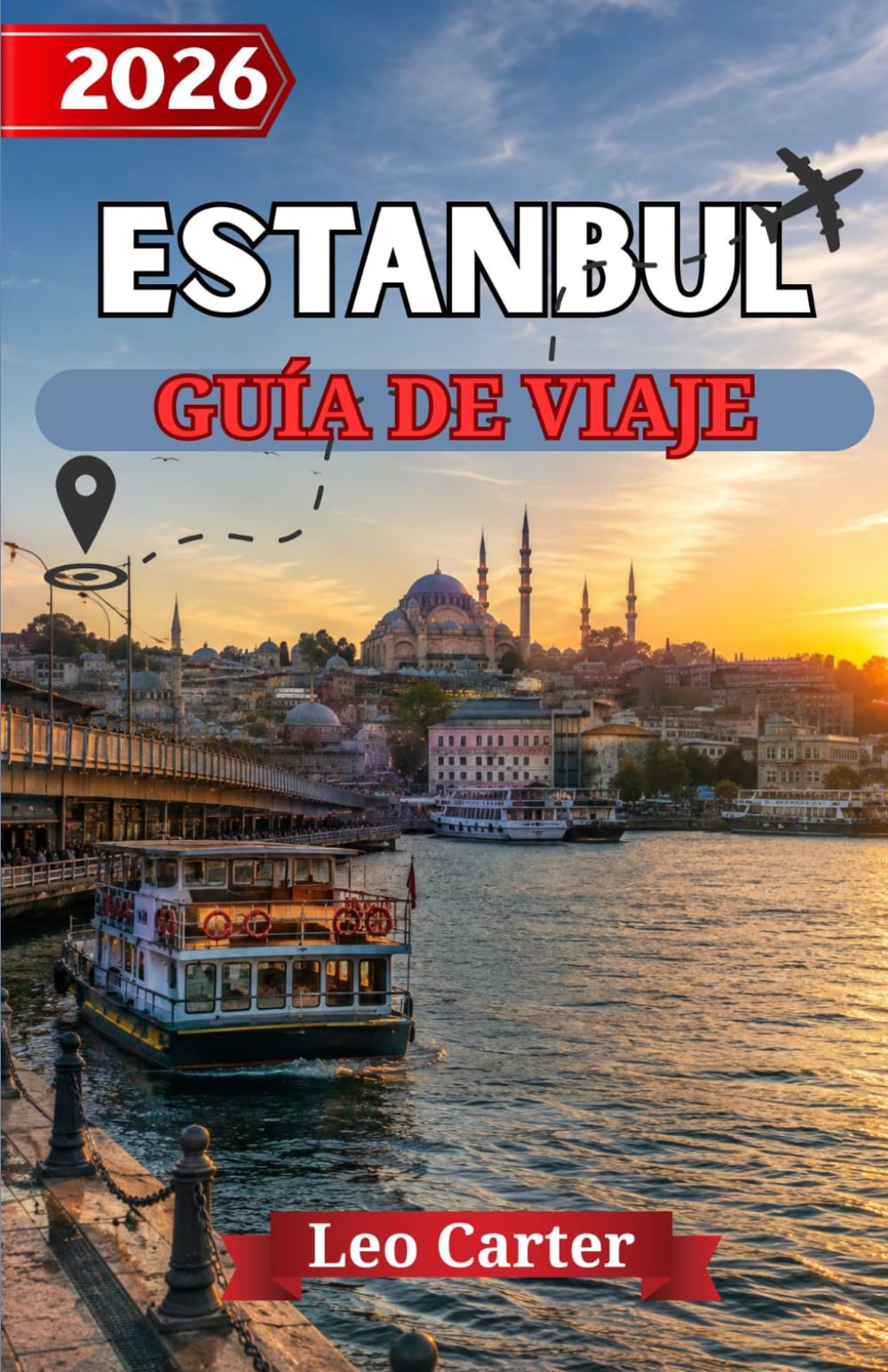 ESTANBUL GUÍA DE VIAJE 2026: La guía definitiva para descubrir maravillas históricas, joyas ocultas y experiencias turcas inolvidables