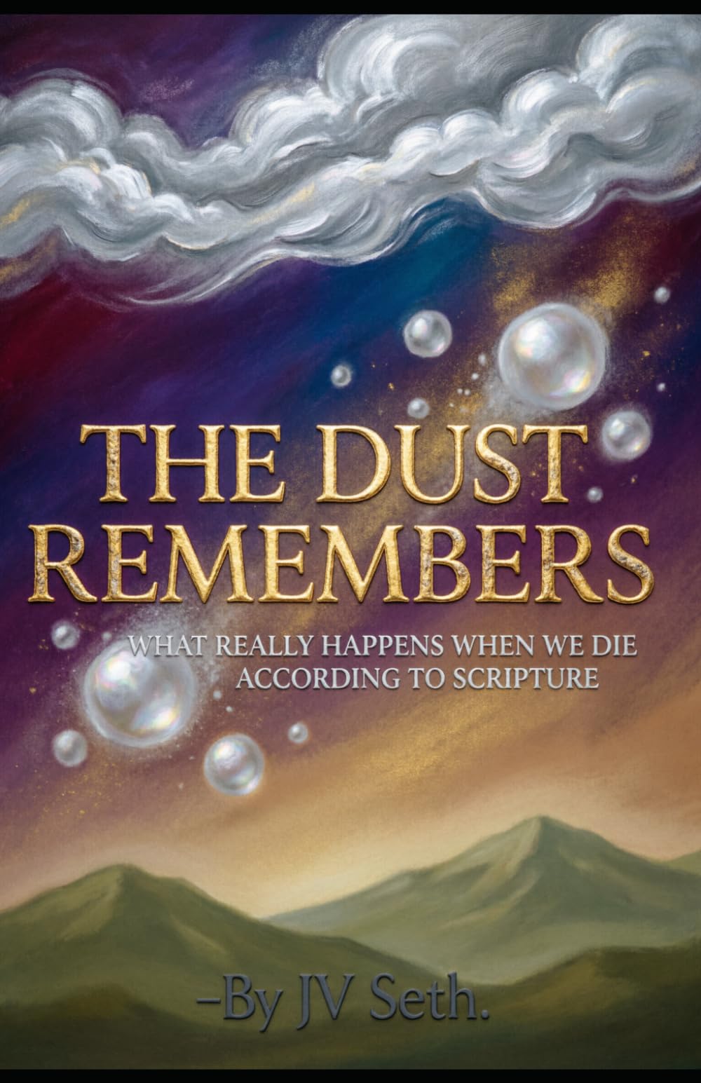 THE DUST REMEMBERS What Really Happens When We Die According to Scripture: Unveiling the Forgotten Biblical Truth About the Sleep of Death and the ... Awakening (Hard Life Problems Worth Solving)