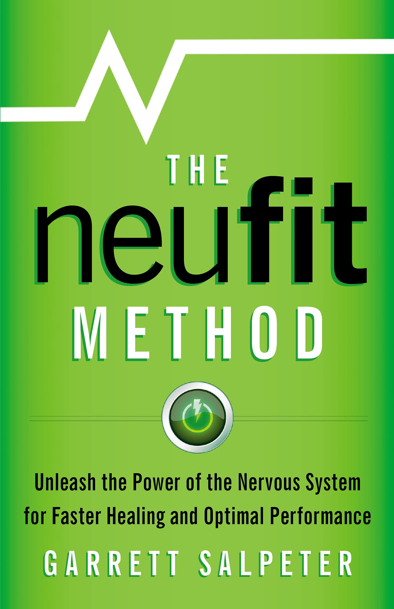 The NeuFit Method: Unleash the Power of the Nervous System for Faster Healing and Optimal Performance
