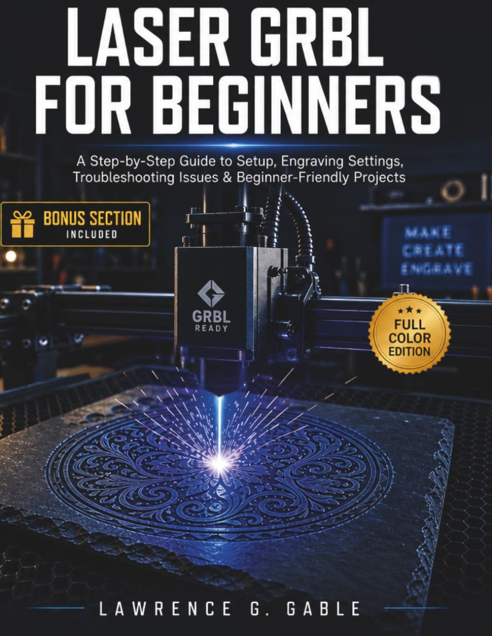 LASER GRBL FOR BEGINNERS: A Step-by-Step Guide to Setup, Engraving Settings, Troubleshooting Issues & Beginner-Friendly Projects