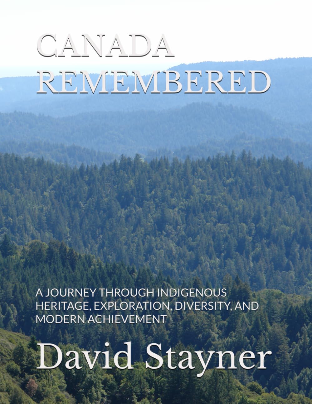 CANADA REMEMBERED: A JOURNEY THROUGH INDIGENOUS HERITAGE, EXPLORATION, DIVERSITY, AND MODERN ACHIEVEMENT (Bucket List of Special Places to Remember)