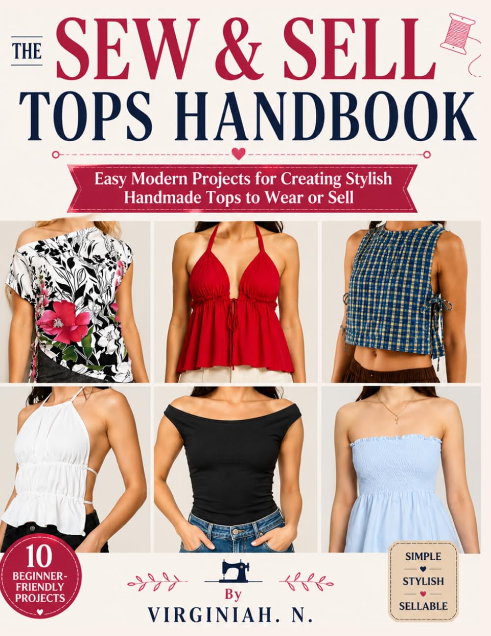 THE SEW & SELL TOPS HANDBOOK: Easy Modern Projects for Creating Stylish Handmade Tops to Wear or Sell