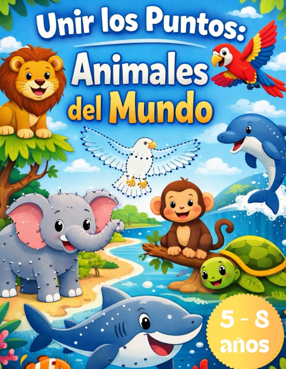 “Unir los puntos – Animales del Mundo”: “Libro de actividades para niños de 5 a 8 años”