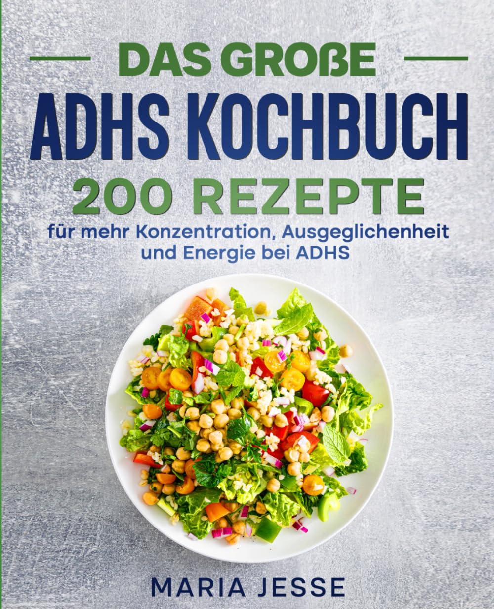 Das große ADHS Kochbuch: 200 Rezepte für mehr Konzentration, Ausgeglichenheit und Energie bei ADHS