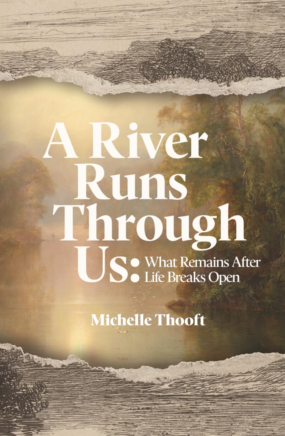 A River Runs Through Us: What Remains After Life Breaks Open