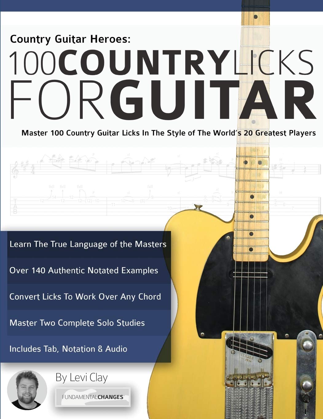 Country Guitar Heroes - 100 Country Licks for Guitar: Master 100 Country Guitar Licks In The Style of The World's 20 Greatest Players (Learn How to Play Country Guitar)