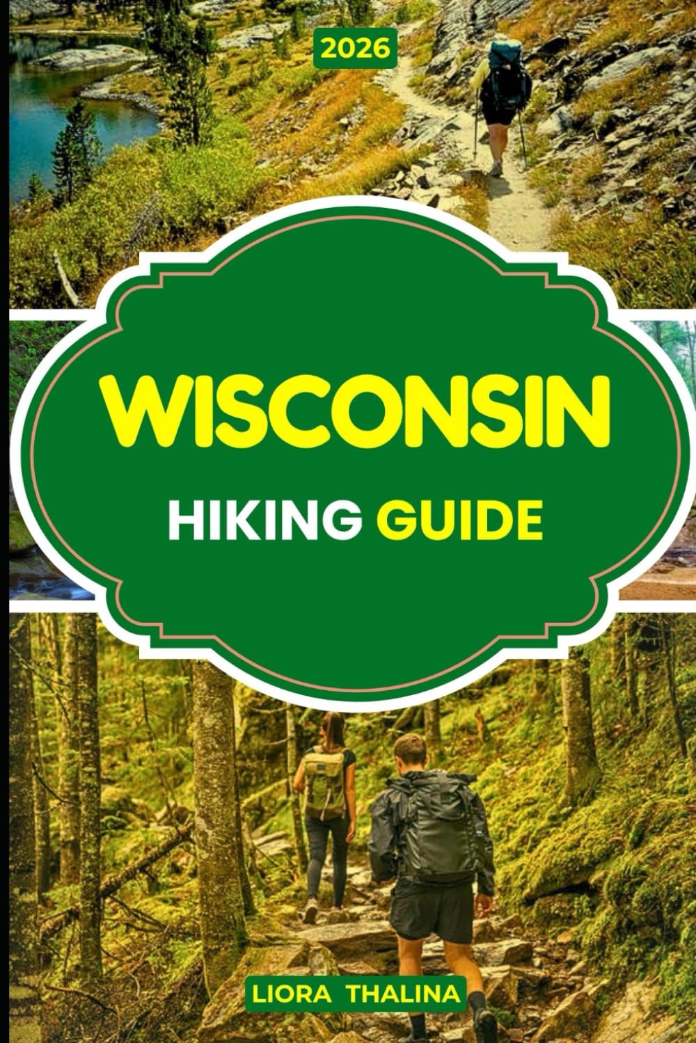 WISCONSIN HIKING GUIDE 2026: A Modern Hiker’s Guide to Wisconsin with Fresh Insights, Stunning Views, and Adventure Ready Trails for All Levels of Hikers