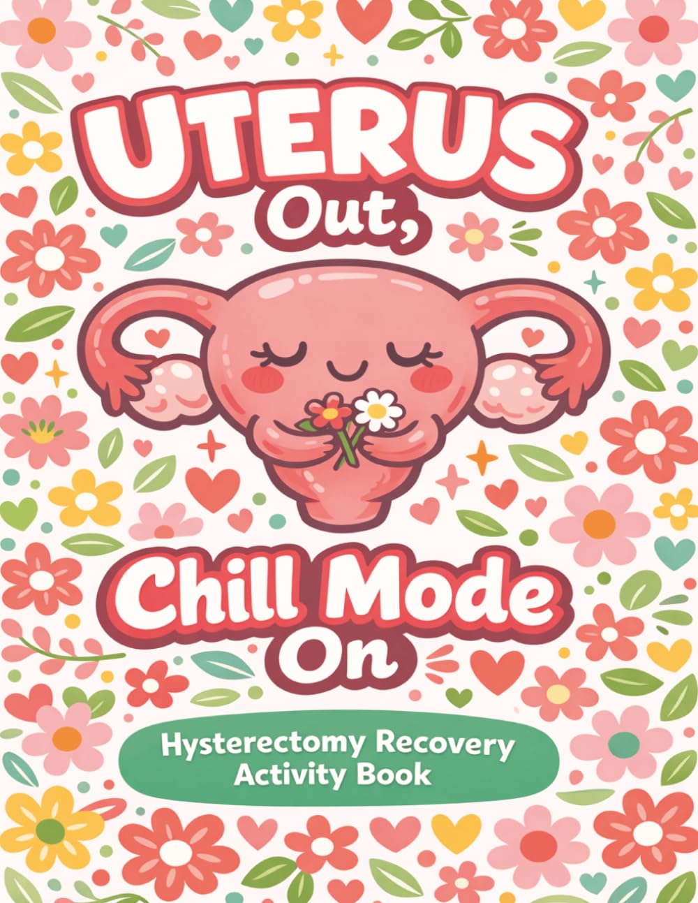 Uterus Out, Chill Mode On: 150+ Easy Puzzles & Coloring for Relaxation, Stress Relief | A Thoughtful Gift For Women Recovering From Hysterectomy Surgery (Surgery Recovery Activity Books)