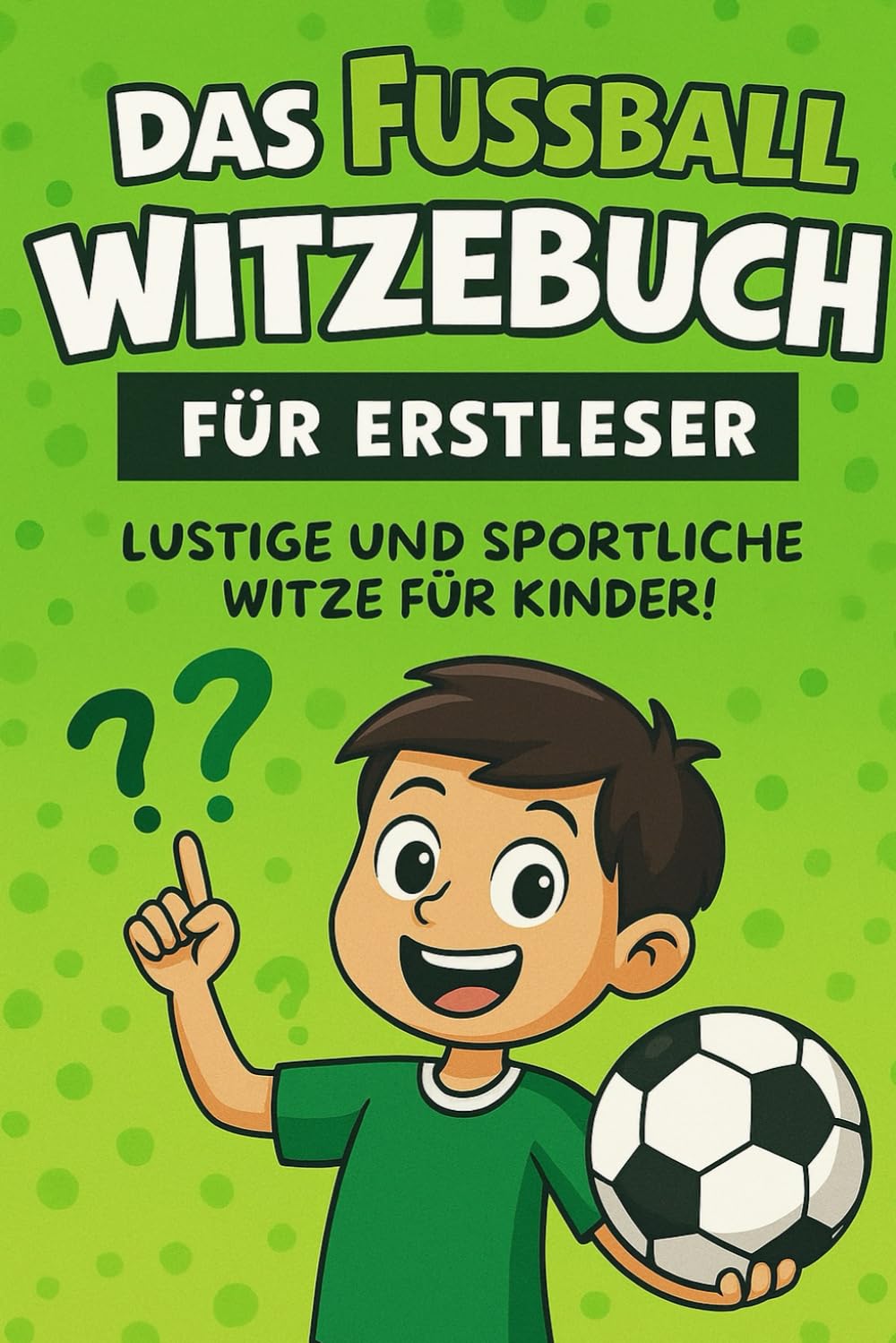 Das Fußball-Witzebuch für Erstleser: Kurze Pointen, große Schrift & viele Bilder – Fußballspaß zum Selberlesen und Vorlesen für Jungen & Mädchen
