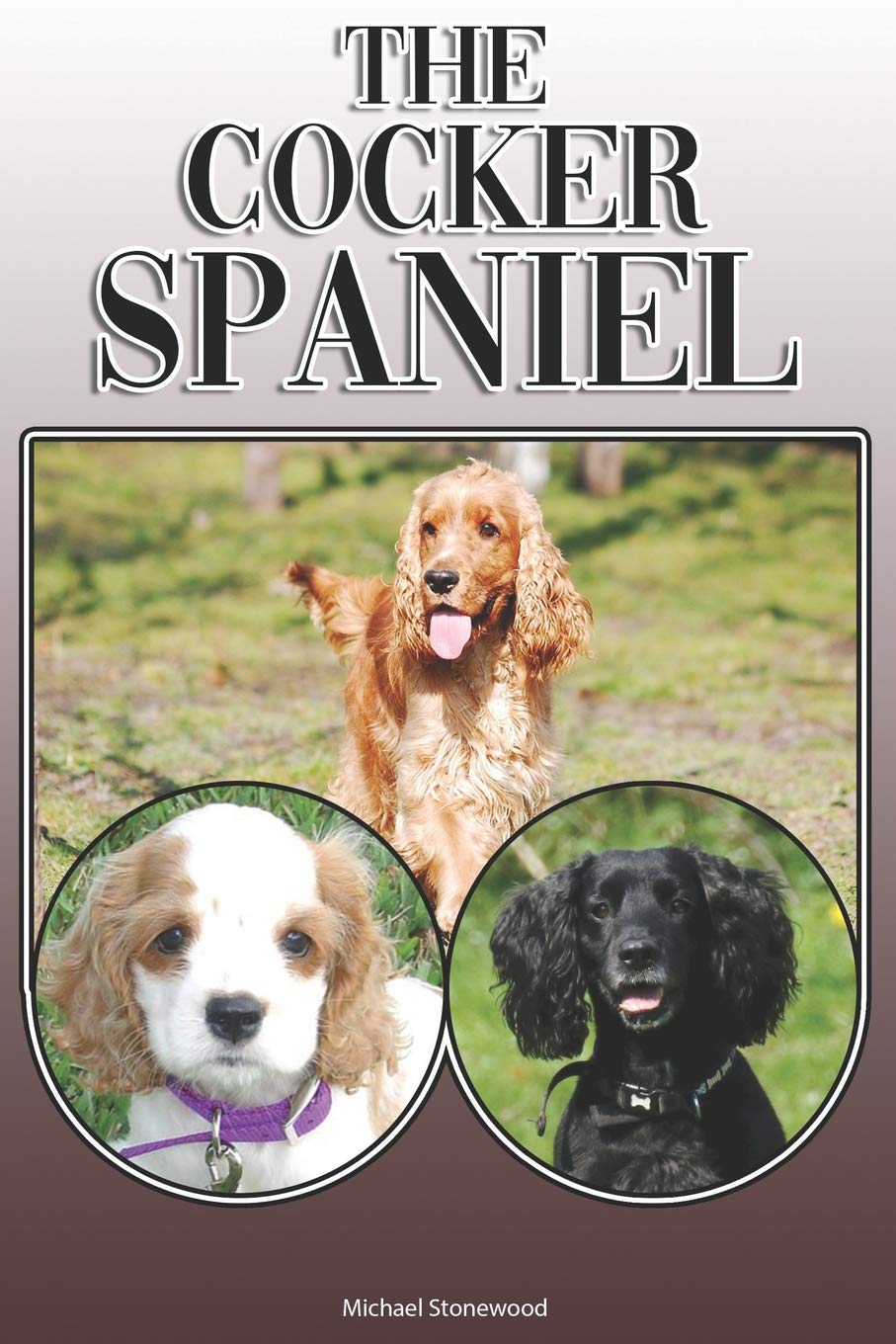 The Cocker Spaniel: A Complete and Comprehensive Owners Guide to: Buying,  Owning, Health, Grooming, Training, Obedience, Understanding and Caring