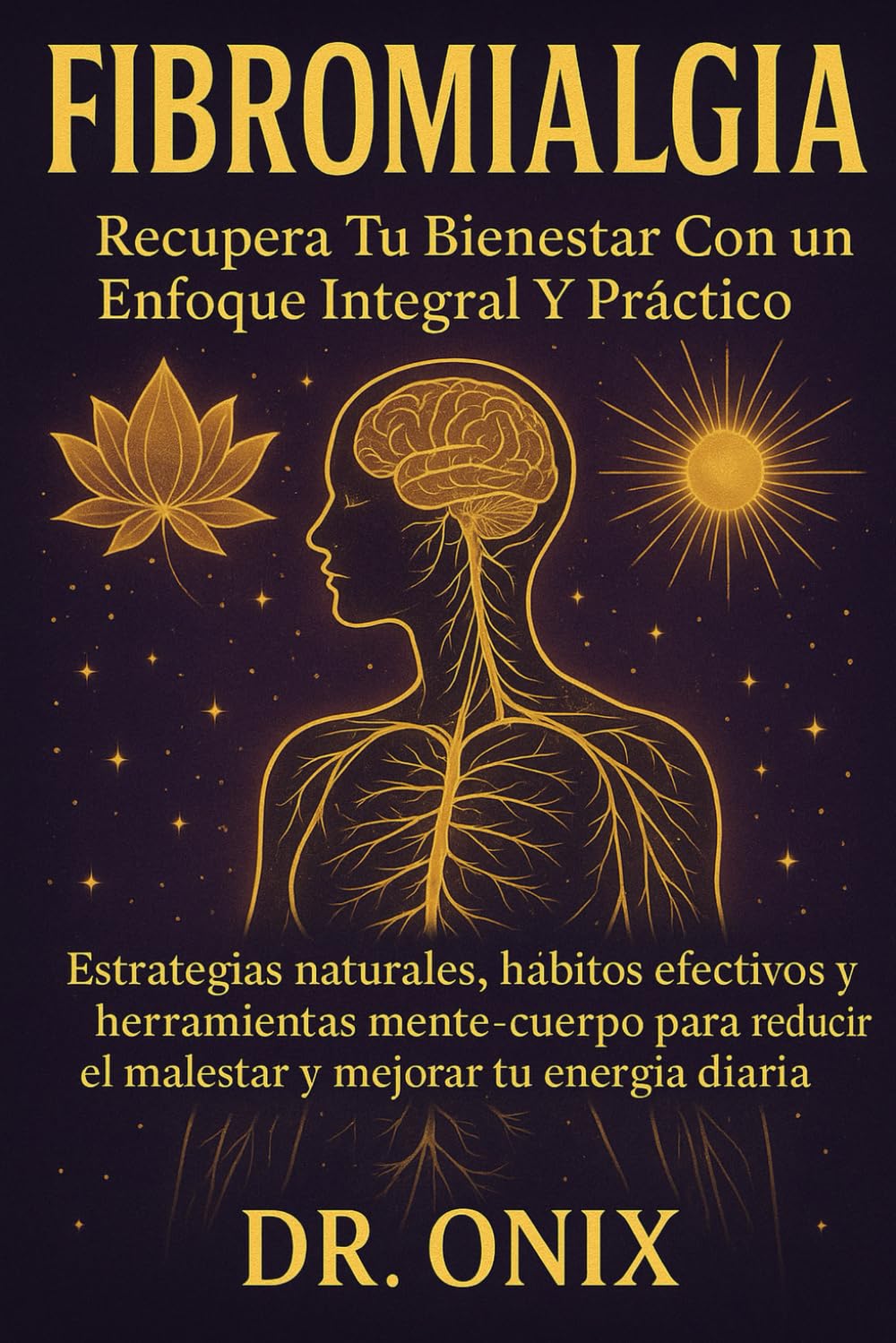 Fibromialgia Recupera tu bienestar con un enfoque integral y práctico: Estrategias naturales, hábitos efectivos y herramientas mente-cuerpo para ... tu energía diaria.: 2 (FIBROMIALGIA DOMINADA)
