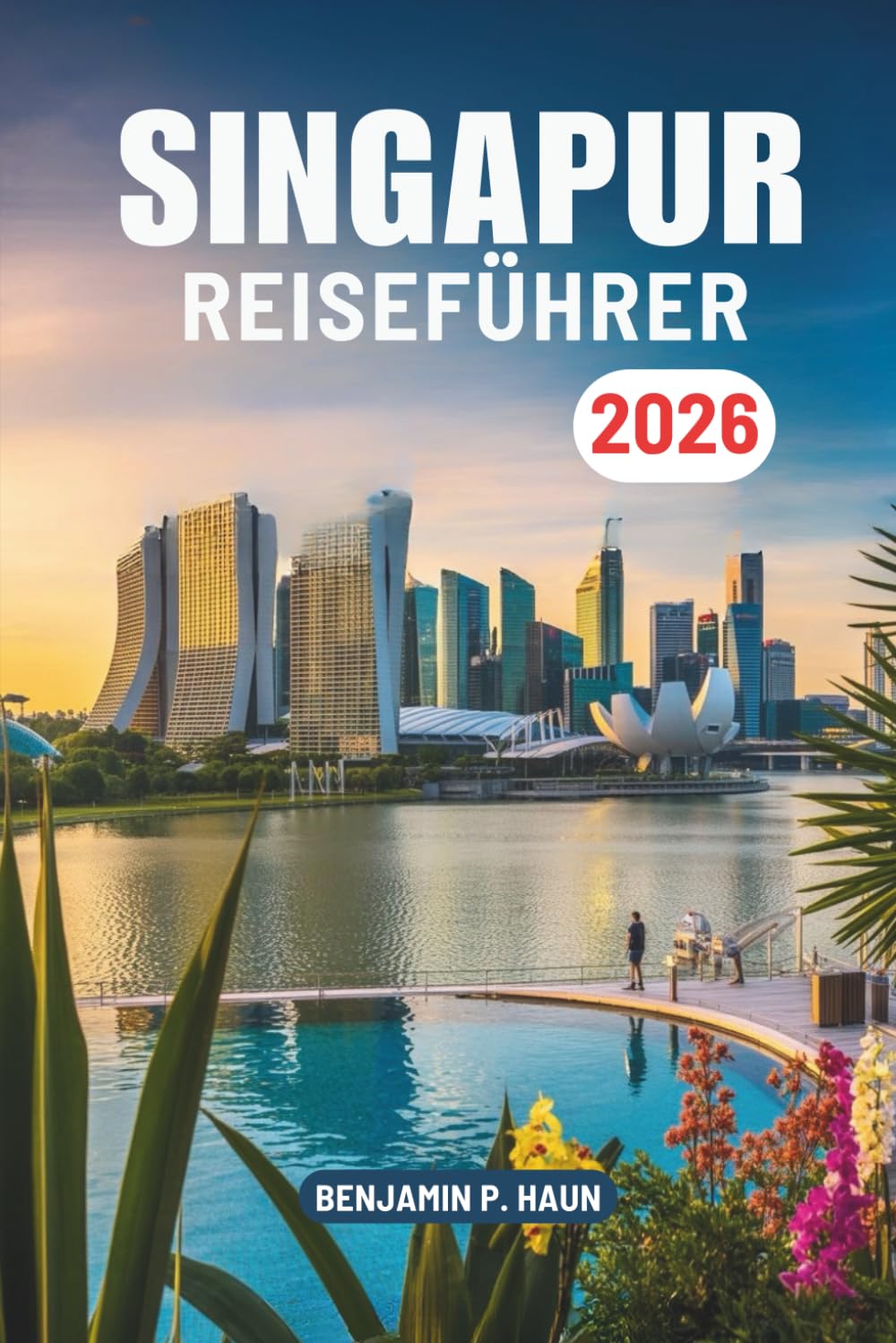 SINGAPUR REISEFÜHRER 2026: Kultur und Moderne in Südostasiens Singapur und Malaysia entdecken