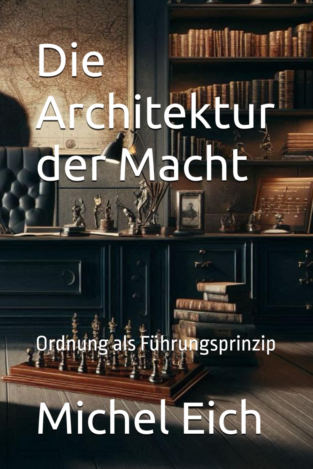 Die Architektur der Macht: Ordnung als Führungsprinzip (Machtarchitektur)