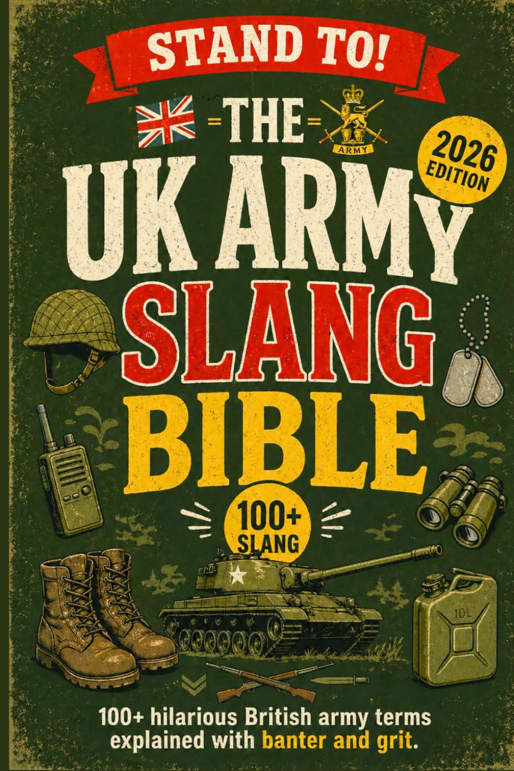The Amry Slang Bible: 100+ Hilarious British Army Slang Terms – Explained with Banter, Wit, and Simple Illustrations